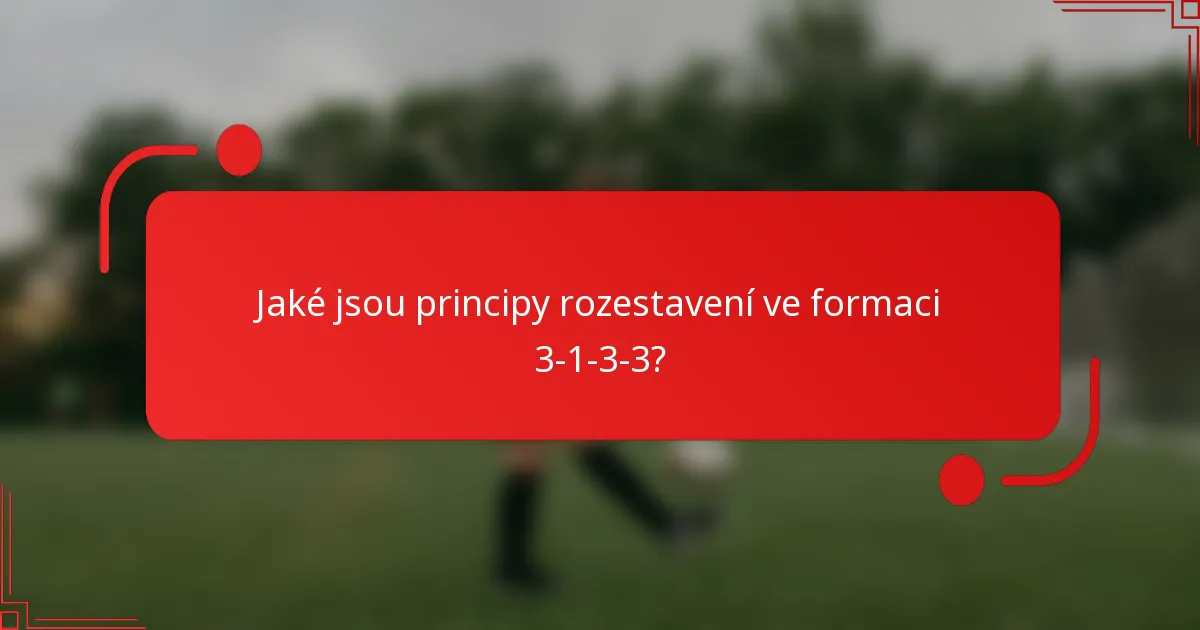 Jaké jsou principy rozestavení ve formaci 3-1-3-3?
