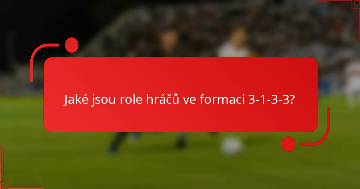 Jaké jsou role hráčů ve formaci 3-1-3-3?