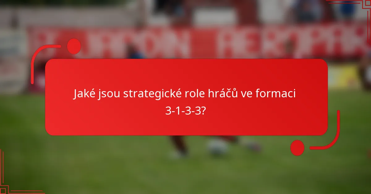 Jaké jsou strategické role hráčů ve formaci 3-1-3-3?