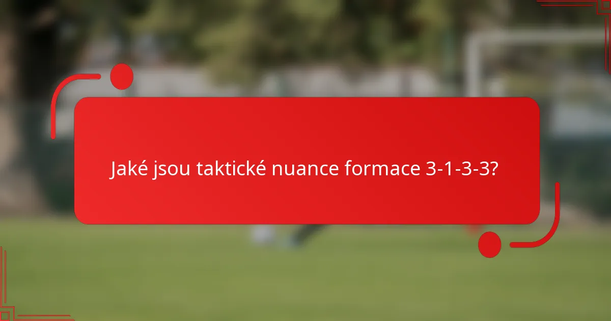 Jaké jsou taktické nuance formace 3-1-3-3?