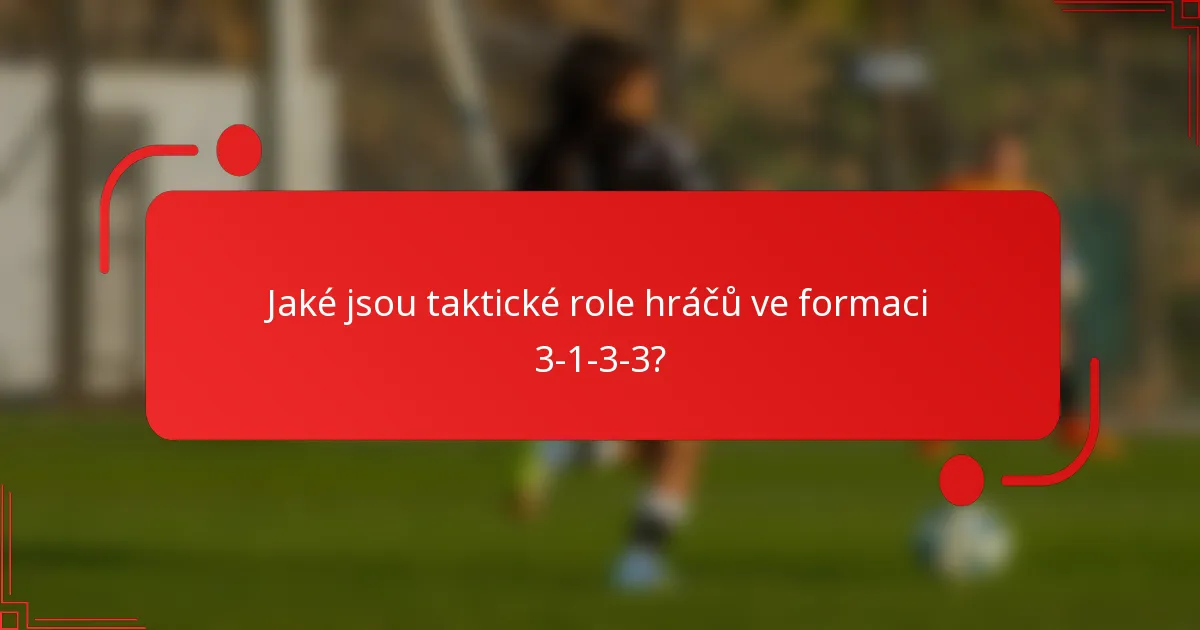 Jaké jsou taktické role hráčů ve formaci 3-1-3-3?