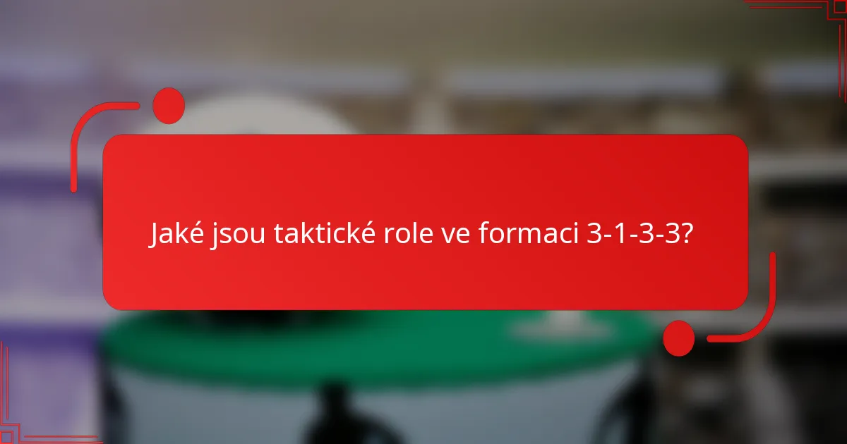 Jaké jsou taktické role ve formaci 3-1-3-3?