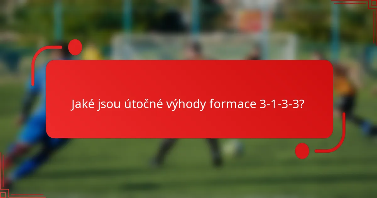 Jaké jsou útočné výhody formace 3-1-3-3?