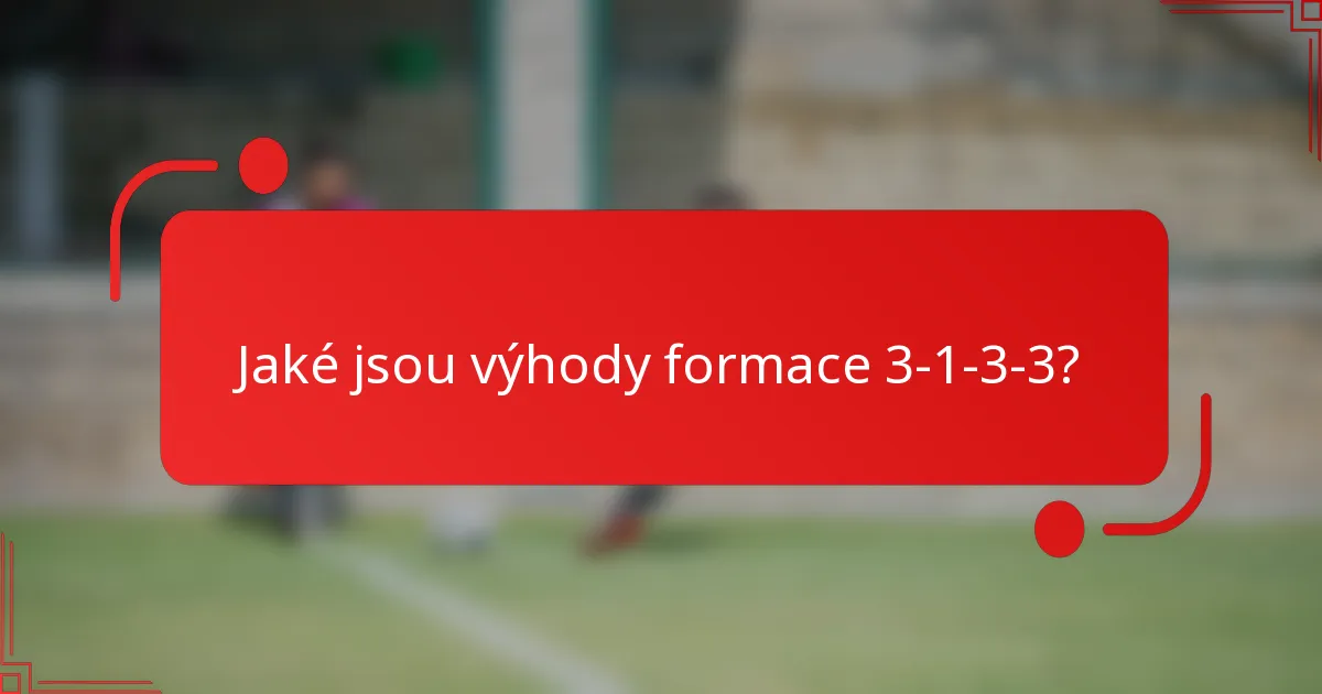 Jaké jsou výhody formace 3-1-3-3?