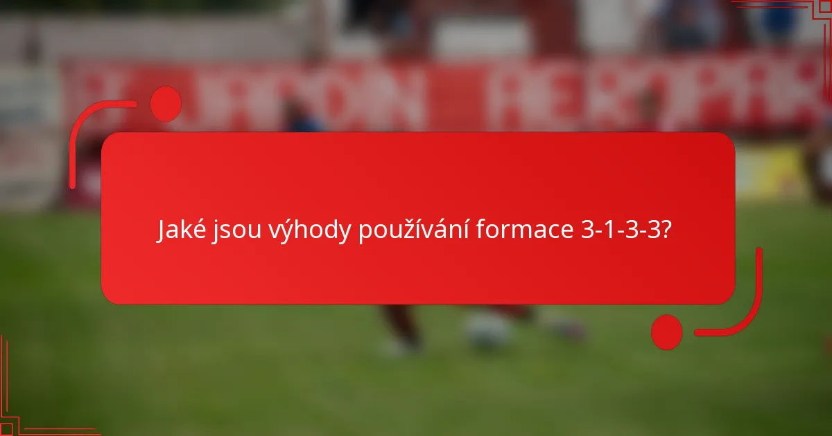 Jaké jsou výhody používání formace 3-1-3-3?
