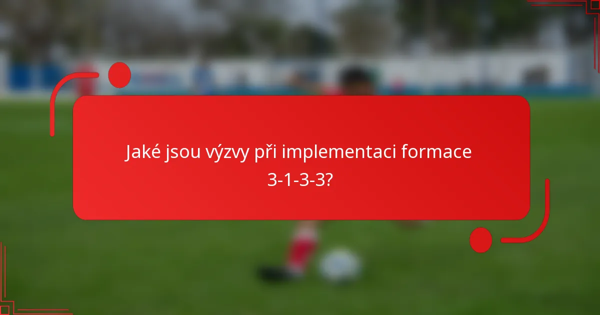 Jaké jsou výzvy při implementaci formace 3-1-3-3?