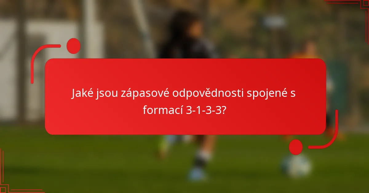 Jaké jsou zápasové odpovědnosti spojené s formací 3-1-3-3?