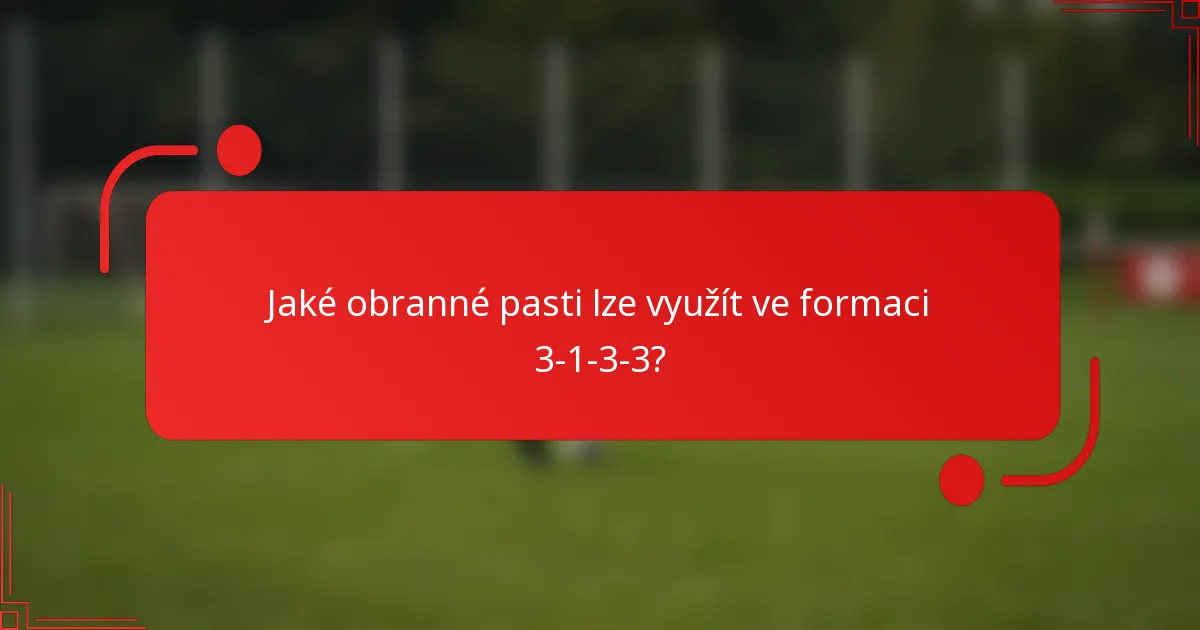 Jaké obranné pasti lze využít ve formaci 3-1-3-3?