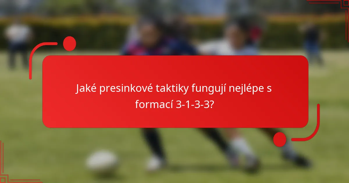 Jaké presinkové taktiky fungují nejlépe s formací 3-1-3-3?