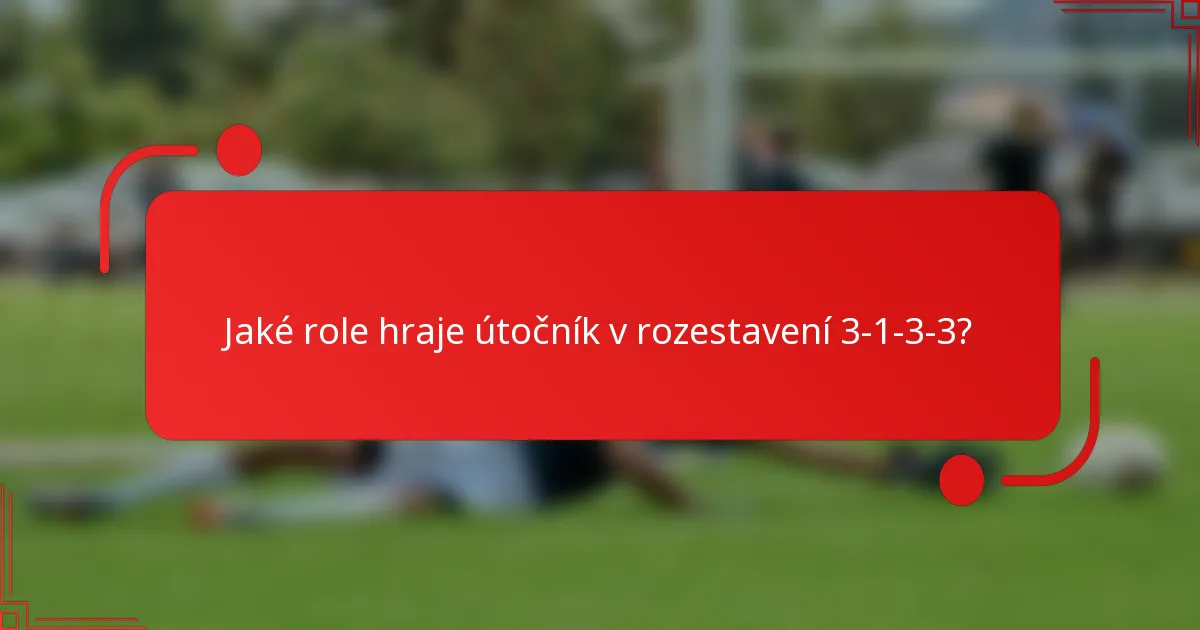 Jaké role hraje útočník v rozestavení 3-1-3-3?
