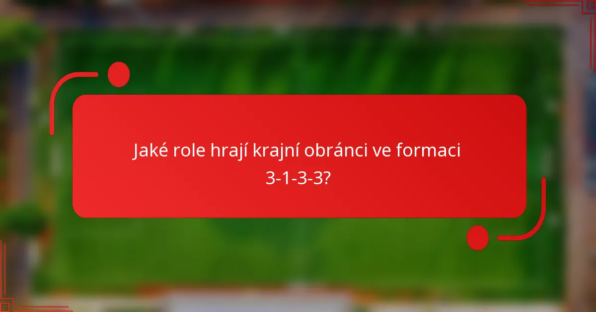 Jaké role hrají krajní obránci ve formaci 3-1-3-3?