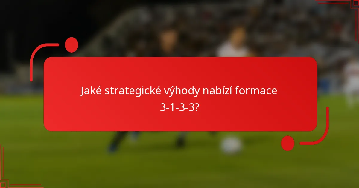 Jaké strategické výhody nabízí formace 3-1-3-3?