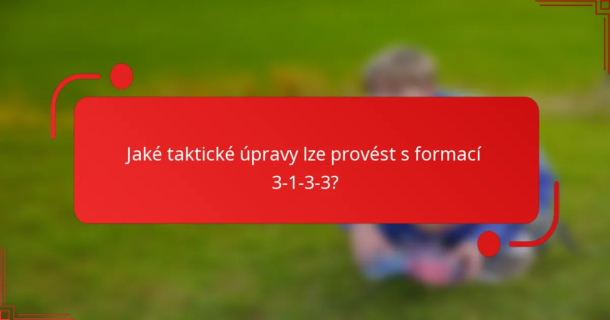 Jaké taktické úpravy lze provést s formací 3-1-3-3?