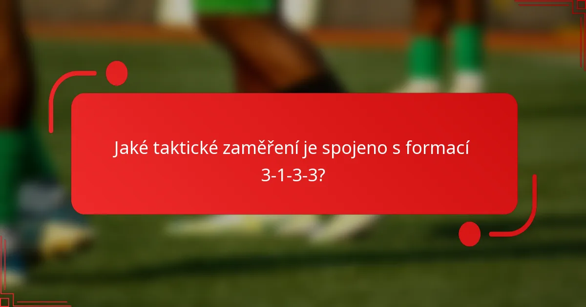 Jaké taktické zaměření je spojeno s formací 3-1-3-3?