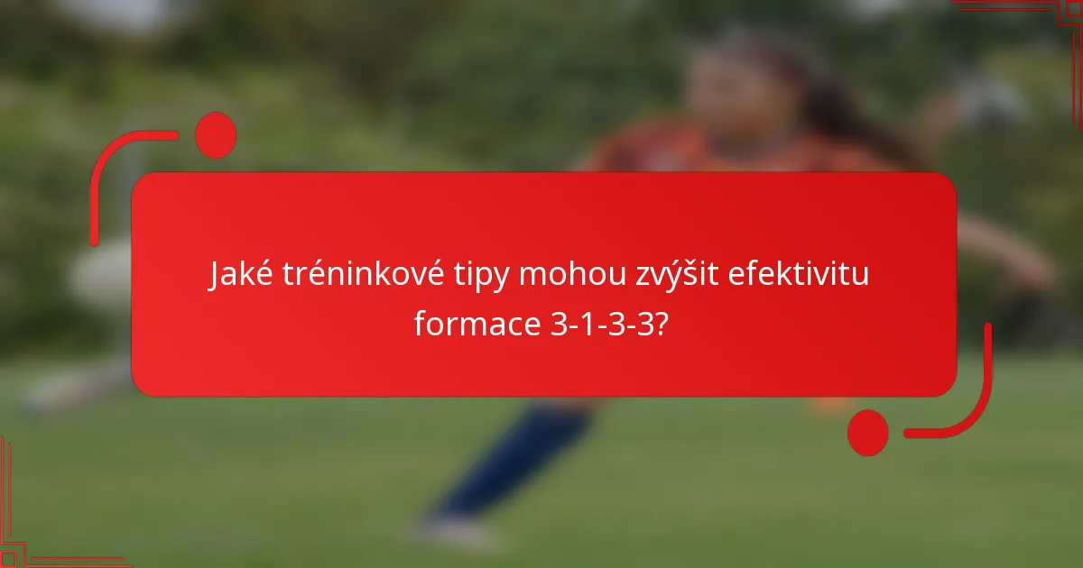 Jaké tréninkové tipy mohou zvýšit efektivitu formace 3-1-3-3?
