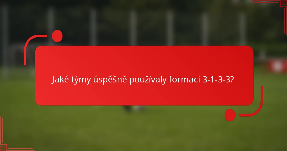 Jaké týmy úspěšně používaly formaci 3-1-3-3?