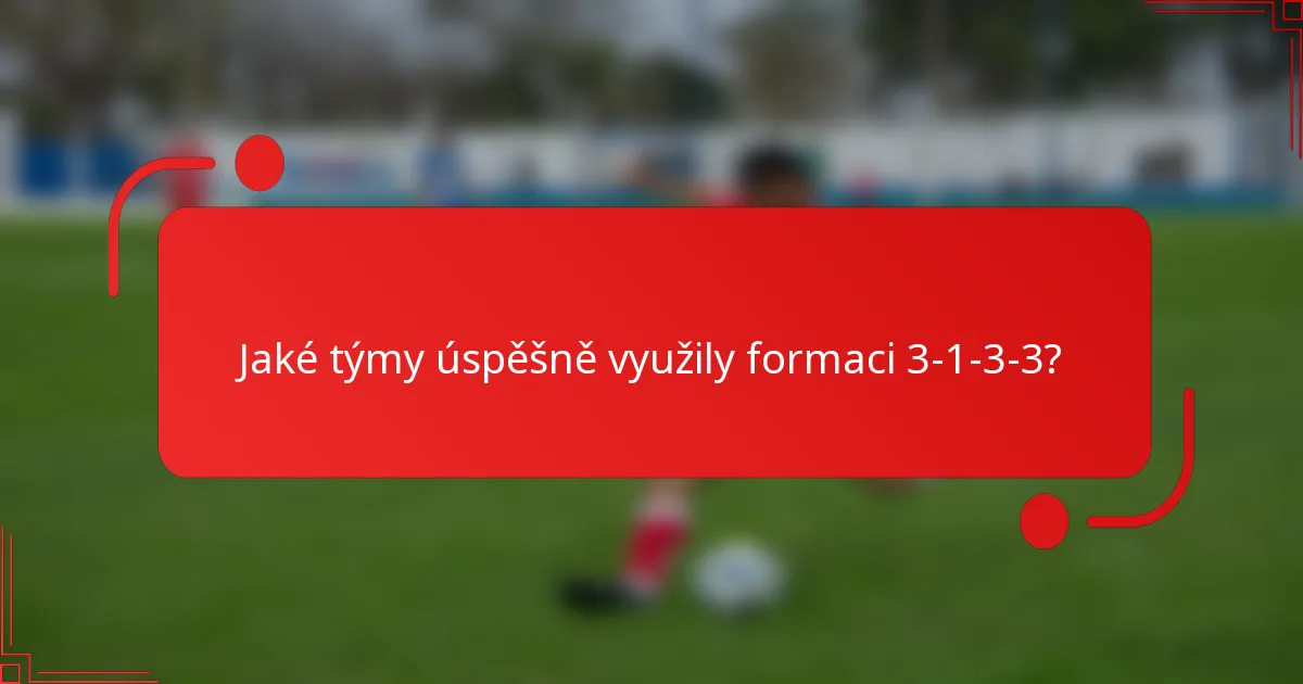 Jaké týmy úspěšně využily formaci 3-1-3-3?
