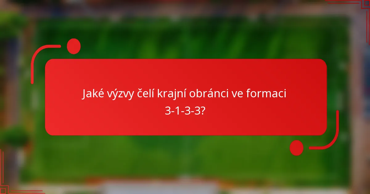 Jaké výzvy čelí krajní obránci ve formaci 3-1-3-3?